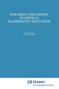 portada towards a philosophy of critical mathematics education (en Inglés)