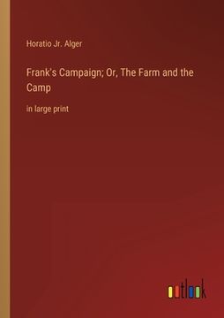 portada Frank's Campaign; Or, The Farm and the Camp: in large print (en Inglés)