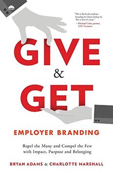 portada Give & get Employer Branding: Repel the Many and Compel the few With Impact, Purpose and Belonging (en Inglés)