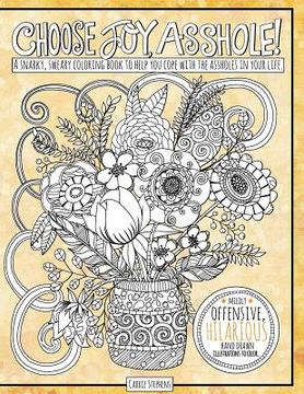 portada Choose Joy Asshole: Swear Word Adult Coloring Book, Stress Relief via Humorous Phrases & Creative Insults to the Shitty People in your Lif (in English)