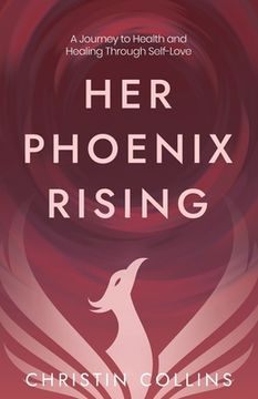 portada Her Phoenix Rising: A Journey to Health & Healing Through Self-Love 