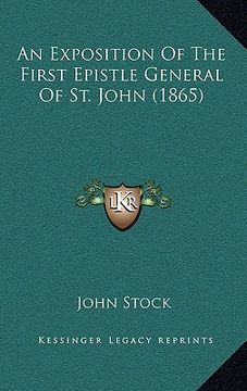 portada an exposition of the first epistle general of st. john (1865) (en Inglés)