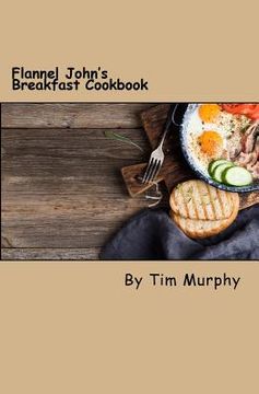 portada Flannel John's Breakfast Cookbook: Comfort Food to Start the Day (en Inglés)