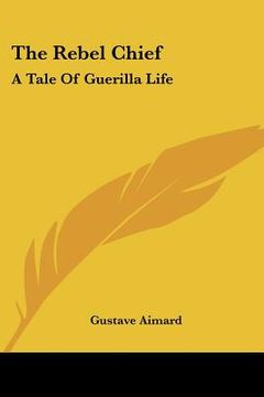 portada the rebel chief: a tale of guerilla life