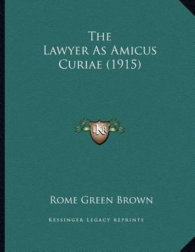 portada the lawyer as amicus curiae (1915) (in English)