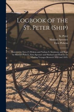 portada Logbook of the St. Peter (Ship); Mastered by Ezra [?] Pickens and Nathan S. Simmons; and Kept by Shubael Pickens, Ezra Spooner and Shubael and Pickens (in English)