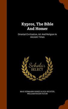 portada Kypros, The Bible And Homer: Oriental Civilization, Art And Religion In Ancient Times