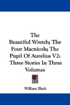portada the beautiful wretch; the four macnicols; the pupil of aurelius v2: three stories in three volumes