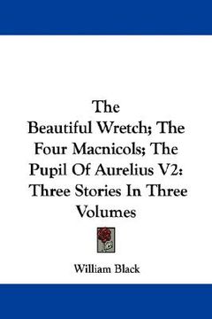 portada the beautiful wretch; the four macnicols; the pupil of aurelius v2: three stories in three volumes (en Inglés)