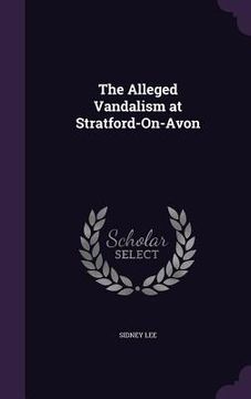 portada The Alleged Vandalism at Stratford-On-Avon (en Inglés)