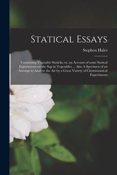 portada Statical Essays: Containing Vegetable Staticks; or, an Account of Some Statical Experiments on the Sap in Vegetables ... Also A Specime (en Inglés)