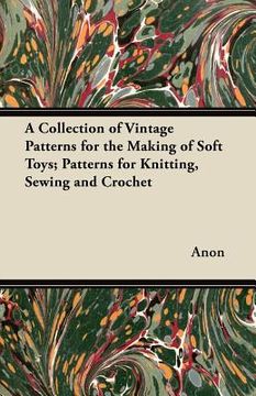 portada a collection of vintage patterns for the making of soft toys; patterns for knitting, sewing and crochet (en Inglés)