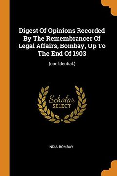 portada Digest of Opinions Recorded by the Remembrancer of Legal Affairs, Bombay, up to the end of 1903: (Confidential. ) 