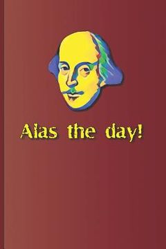 portada Alas the Day!: A Quote from Various Plays by William Shakespeare (en Inglés)