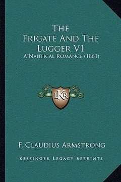 portada the frigate and the lugger v1: a nautical romance (1861) (en Inglés)