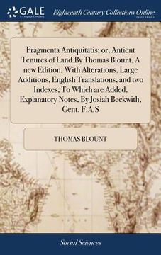 portada Fragmenta Antiquitatis; or, Antient Tenures of Land.By Thomas Blount, A new Edition, With Alterations, Large Additions, English Translations, and two