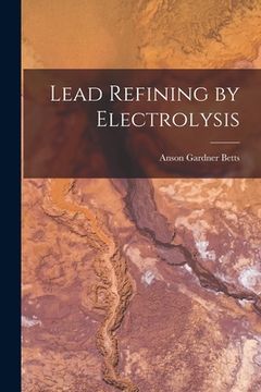 portada Lead Refining by Electrolysis (en Inglés)