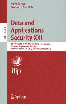 portada data and applications security xxi: 21st annual ifip wg 11.3 working conference on data and applications security (en Inglés)