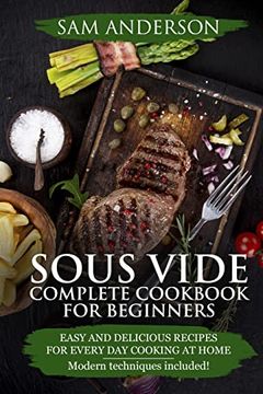 portada Sous Vide Complete Cookbook for Beginners: Easy and Delicious Recipes for Every day Cooking at Home. Modern Techniques Included! 