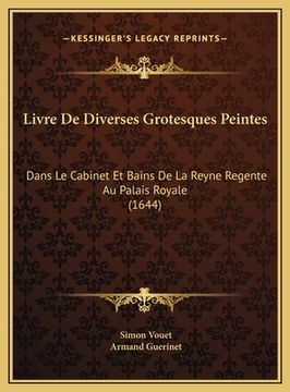portada Livre De Diverses Grotesques Peintes: Dans Le Cabinet Et Bains De La Reyne Regente Au Palais Royale (1644) (en Francés)