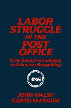 portada labor struggle in the post office: from selective lobbying to collective bargaining (en Inglés)