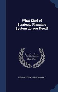 portada What Kind of Strategic Planning System do you Need?
