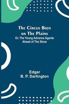 portada The Circus Boys on the Plains; Or, The Young Advance Agents Ahead of the Show (en Inglés)