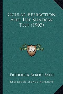 portada ocular refraction and the shadow test (1903) (en Inglés)