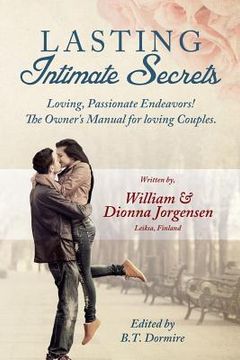 portada Lasting Intimate Secrets: Loving, Passionate Endeavors! The Owner's Manual for Loving Couples. (en Inglés)