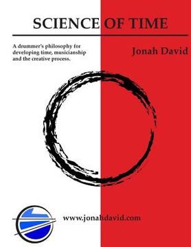 portada Science Of Time: A drummers philosophy for developing time, musicianship and the creative process. (en Inglés)