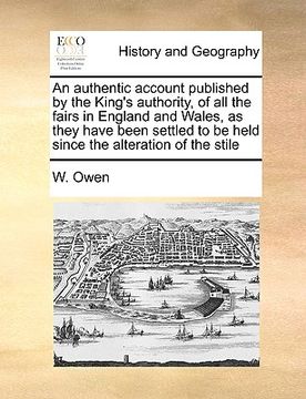 portada an  authentic account published by the king's authority, of all the fairs in england and wales, as they have been settled to be held since the alterat