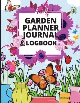 portada Garden Log Book and Planner: Track Vegetable Growing, Gardening Activities and Plant Details Gardening Organizer Notebook for Garden Lovers