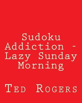 portada Sudoku Addiction - Lazy Sunday Morning: 80 Easy to Read, Large Print Sudoku Puzzles (en Inglés)