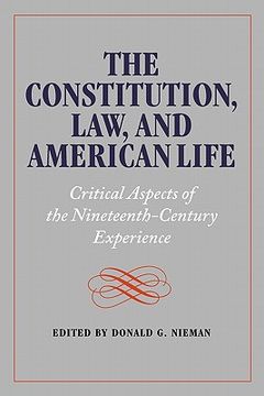 portada the constitution, law, and american life: critical aspects of the nineteenth-century experience (en Inglés)