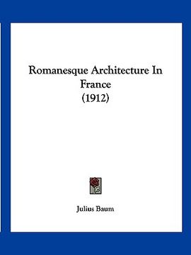 portada romanesque architecture in france (1912) (en Inglés)