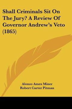 portada shall criminals sit on the jury? a review of governor andrew's veto (1865) (en Inglés)