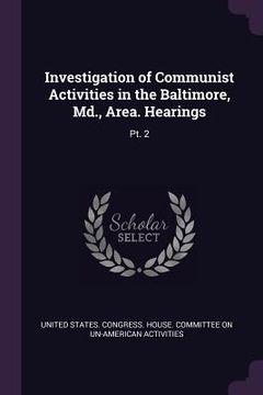 portada Investigation of Communist Activities in the Baltimore, Md., Area. Hearings: Pt. 2 (en Inglés)