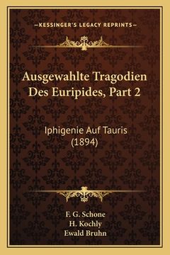 portada Ausgewahlte Tragodien Des Euripides, Part 2: Iphigenie Auf Tauris (1894) (en Alemán)