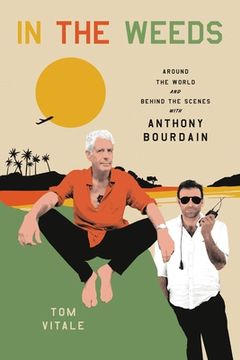 portada In the Weeds: Around the World and Behind the Scenes With Anthony Bourdain (in English)
