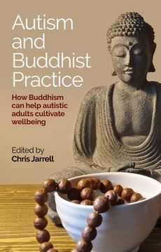 Autism and Buddhist Practice: How Buddhism Can Help Autistic Adults Cultivate Wellbeing (en Inglés)
