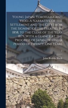 portada Young Japan. Yokohama and Yedo. A Narrative of the Settlement and the City From the Signing of the Treaties in 1858, to the Close of the Year 1879. Wi (in English)