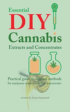 portada Essential DIY Cannabis Extracts and Concentrates: Practical guide to original methods for marijuana extracts, oils and concentrates