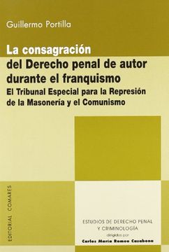 portada Consagracion del Derecho Penal de Autor Durante el Franquismo: El Tribunal Especial Para la Represion de la Masonaria y el Comunismo (in Spanish)