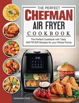 portada The Perfect Chefman AIR FRYER Cookbook: The Perfect Cookbook with Tasty AIR FRYER Recipes for your Whole Family (en Inglés)