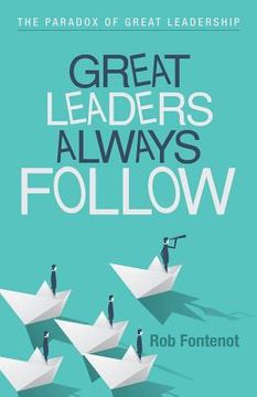 portada Great Leaders Always Follow: The Paradox of Great Leadership (en Inglés)