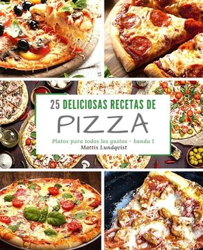 portada 25 Deliciosas Recetas de Pizza - banda 1: Platos para todos los gustos