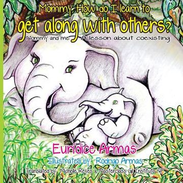 portada Mommy, How do I learn to get along with others?: Mommy and me: A lesson about coexisting (en Inglés)