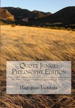 portada Quote Junkie: Philosophy Edition: Over 1300 Quotes From Great Philosophers And Others Who Have Had Philisophical Moments Of Wisdom (in English)