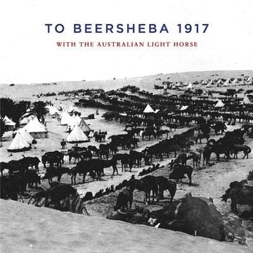 portada To Beersheba 1917: With the Australian Light Horse (en Inglés)