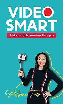 portada Video Smart: Make Smartphone Videos Like a pro (en Inglés)